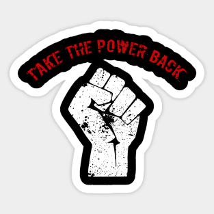 We gotta take the power back T-Shirt Sticker